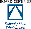 Board Certified - Federal/State Criminal Law